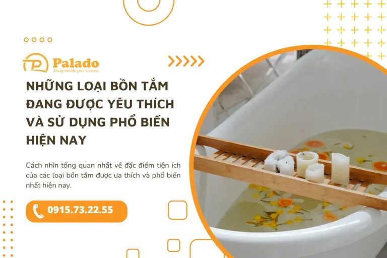 Những loại bồn tắm đang được yêu thích và sử dụng phổ biến hiện nay