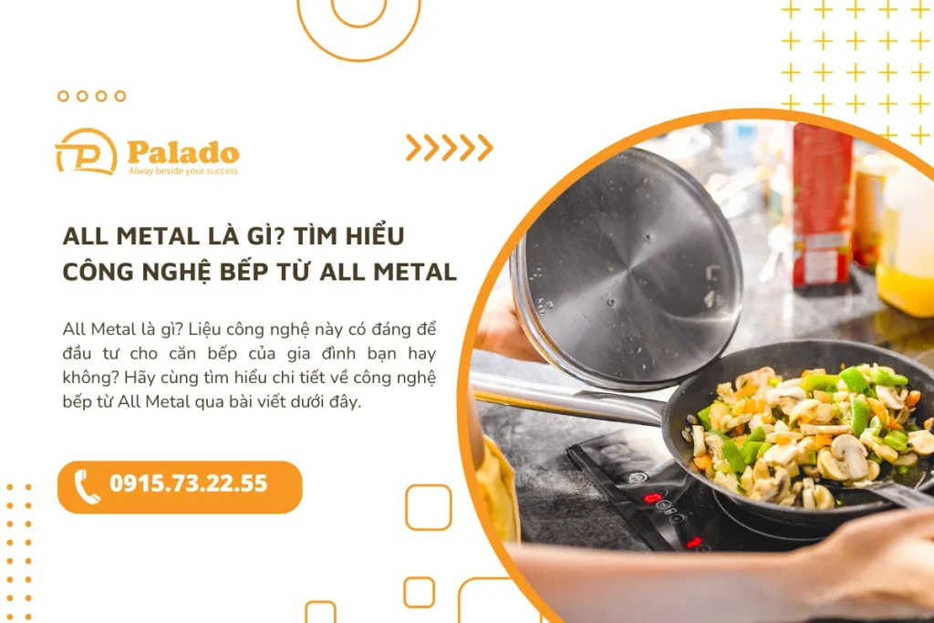 All Metal là gì Tìm hiểu công nghệ bếp từ All Metal
