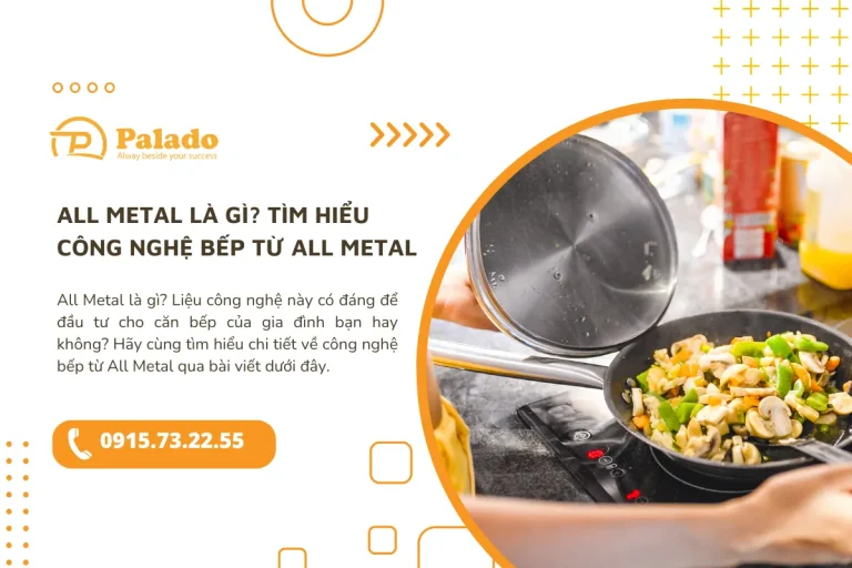 All Metal là gì Tìm hiểu công nghệ bếp từ All Metal