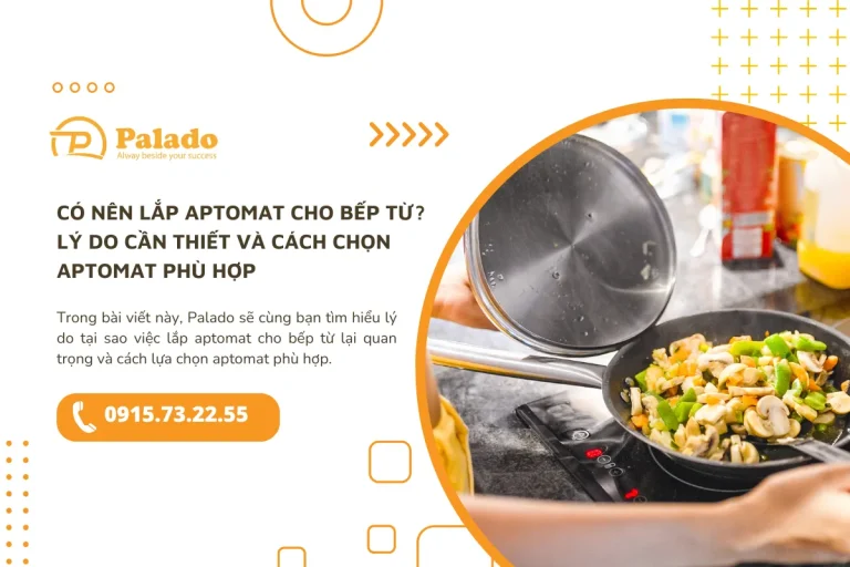 Có nên lắp aptomat cho bếp từ Lý do cần thiết và cách chọn aptomat phù hợp