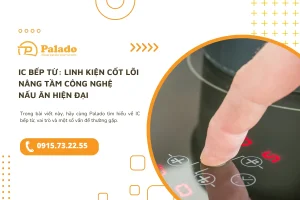 IC bếp từ Linh kiện cốt lõi nâng tầm công nghệ nấu ăn hiện đại