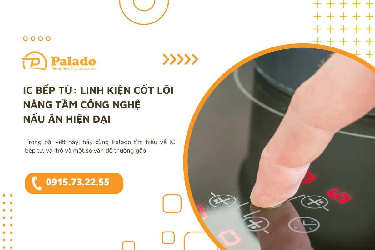 IC bếp từ Linh kiện cốt lõi nâng tầm công nghệ nấu ăn hiện đại