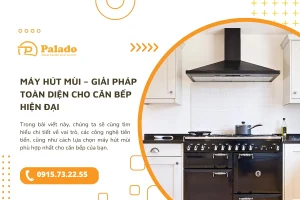 Máy hút mùi – Giải pháp toàn diện cho căn bếp hiện đại
