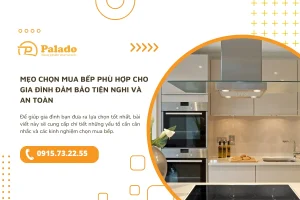 Mẹo chọn mua bếp phù hợp cho gia đình đảm bảo tiện nghi và an toàn