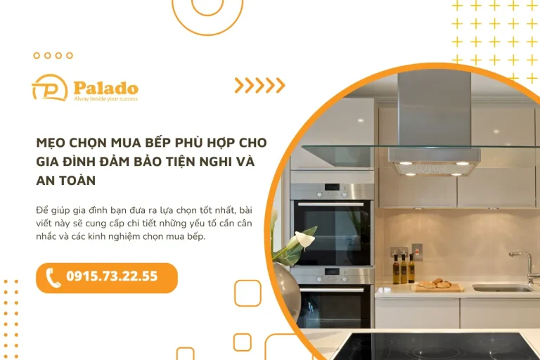 Mẹo chọn mua bếp phù hợp cho gia đình đảm bảo tiện nghi và an toàn