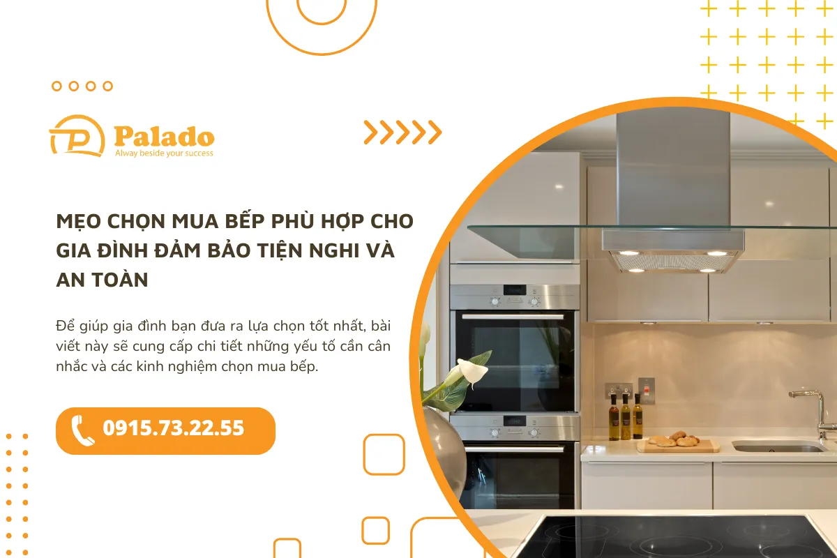 Mẹo chọn mua bếp phù hợp cho gia đình đảm bảo tiện nghi và an toàn