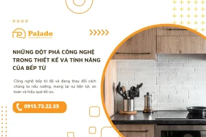 Những đột phá công nghệ trong thiết kế và tính năng của bếp từ