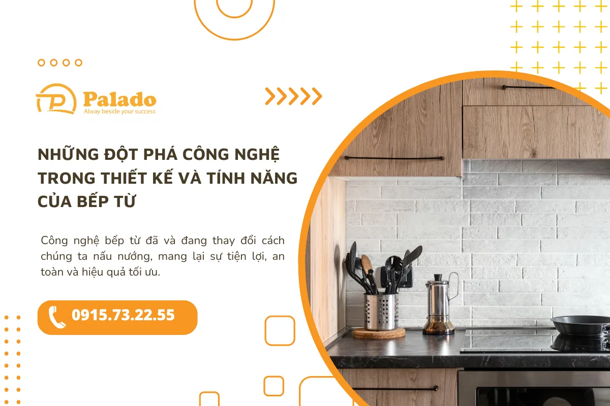 Những đột phá công nghệ trong thiết kế và tính năng của bếp từ