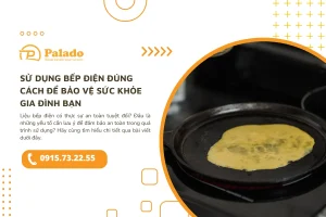 Sử dụng bếp điện đúng cách để bảo vệ sức khỏe gia đình bạn