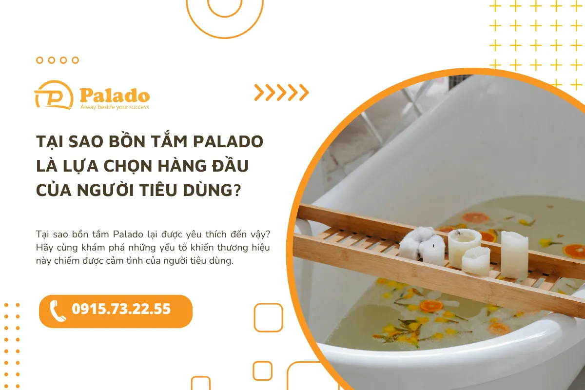 Tại sao bồn tắm Palado là lựa chọn hàng đầu của người tiêu dùng