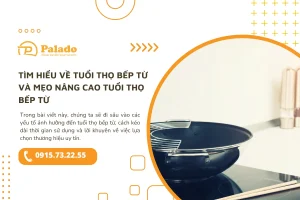 Tìm hiểu về tuổi thọ bếp từ và mẹo nâng cao tuổi thọ bếp từ