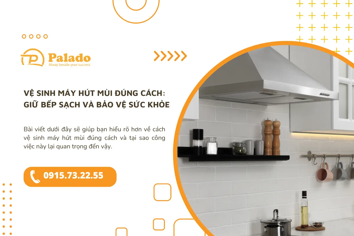 Vệ sinh máy hút mùi đúng cách Giữ bếp sạch và bảo vệ sức khỏe