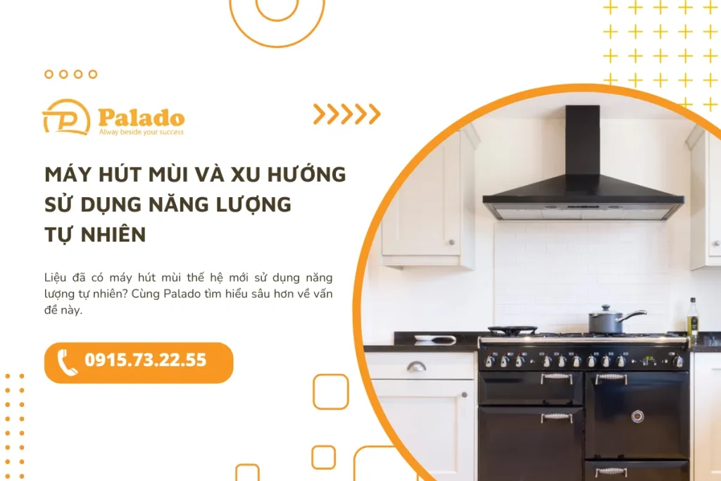 Máy hút mùi và xu hướng sử dụng năng lượng tự nhiên