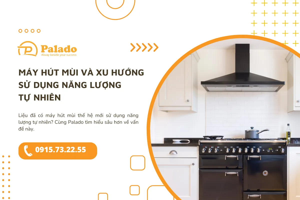 Máy hút mùi và xu hướng sử dụng năng lượng tự nhiên