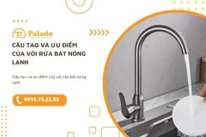 Cấu tạo và ưu điểm của vòi rửa bát nóng lạnh