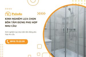 Kinh nghiệm lựa chọn bồn tắm đứng phù hợp nhu cầu