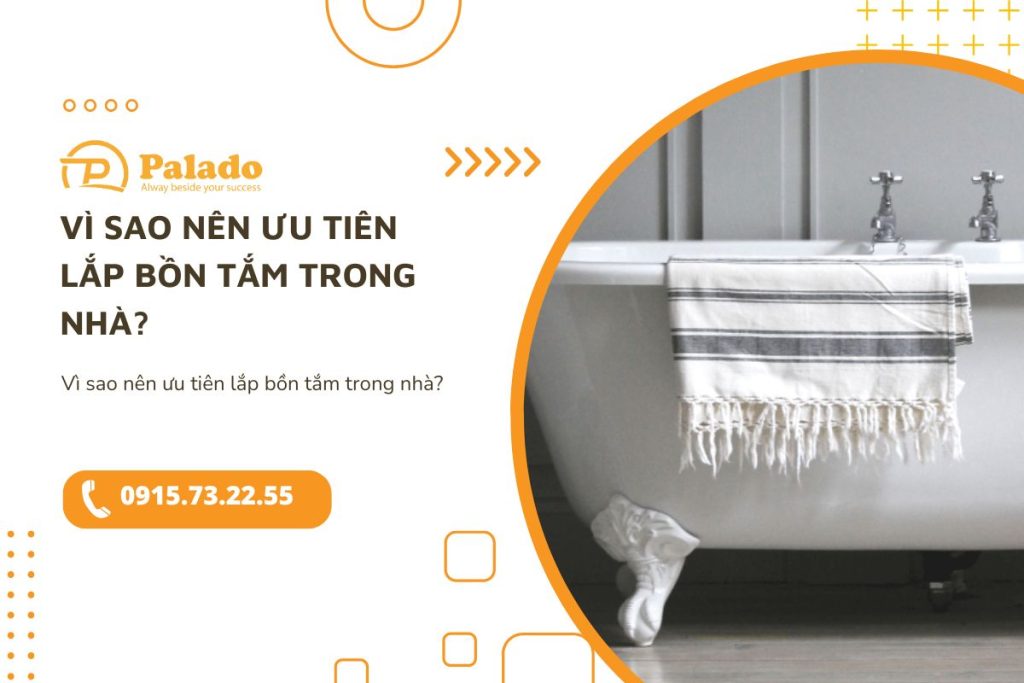 Vì sao nên ưu tiên lắp bồn tắm trong nhà