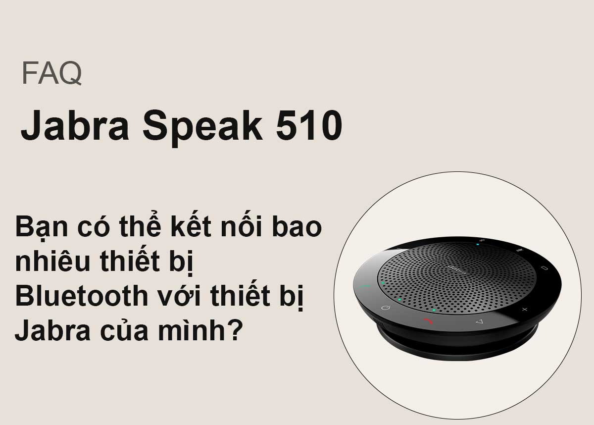Bạn có thể kết nối bao nhiêu thiết bị Bluetooth với thiết bị Jabra Speak 510 của mình?