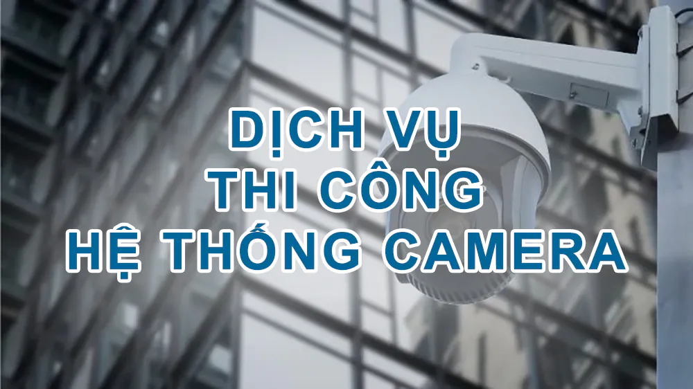 thi công hệ thống camera giám sát