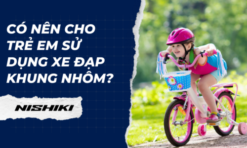 Có nên cho trẻ em sử dụng xe đạp khung nhôm?