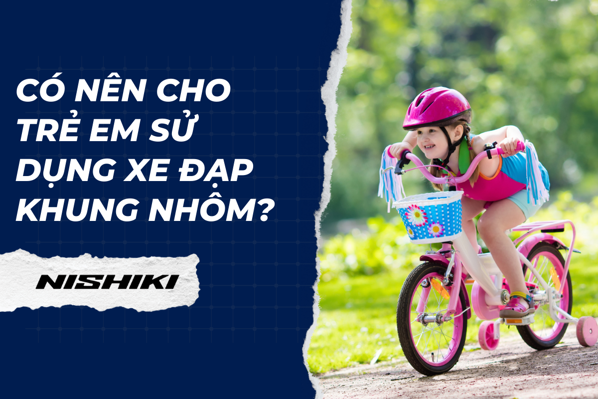 Có nên cho trẻ em sử dụng xe đạp khung nhôm?