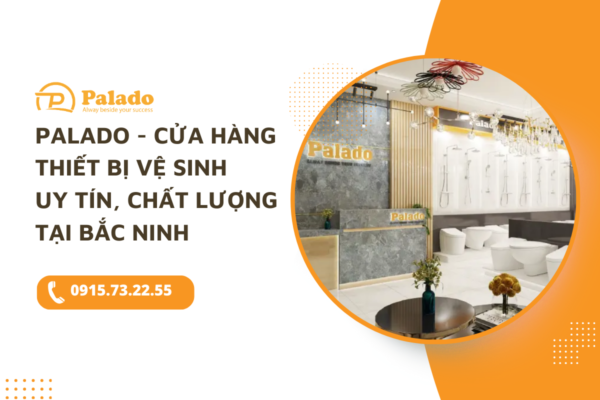 Palado Cửa hàng thiết bị vệ sinh uy tín, chất lượng tại Bắc Ninh
