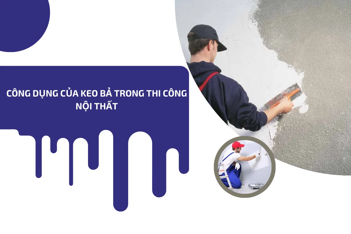 Công dụng của keo bả trong thi công nội thất