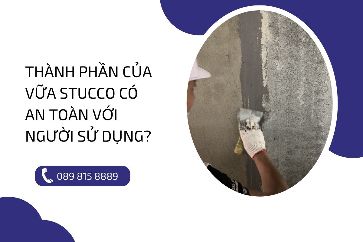 Thành phần của vữa Stucco: Liệu có an toàn với người sử dụng?