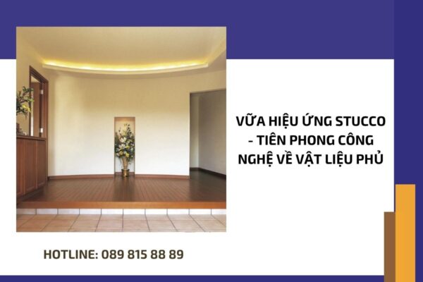 Vữa hiệu ứng Stucco - Tiên phong công nghệ về vật liệu phủ