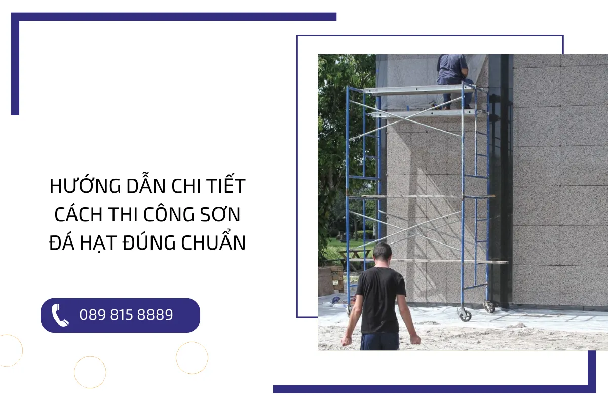 Hướng dẫn chi tiết cách thi công sơn đá hạt đúng chuẩn.