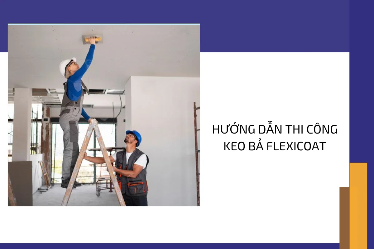 Hướng dẫn thi công keo bả Flexicoat.