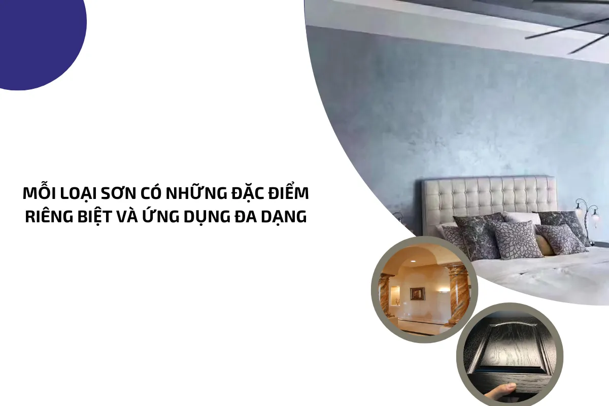 Mỗi loại sơn có những đặc điểm và dứng dụng khác nhau.