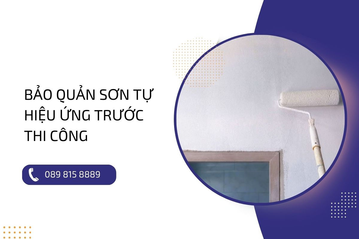 Đặc điểm cần quan tâm khi bảo quản sơn tự hiệu ứng