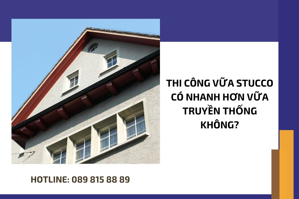 Thi công vữa stucco có nhanh hơn vữa truyền thống không