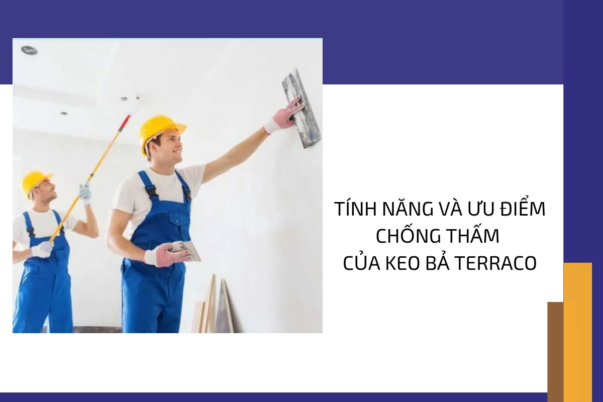 Tính năng và ưu điểm chống thấm của keo bả Terraco.