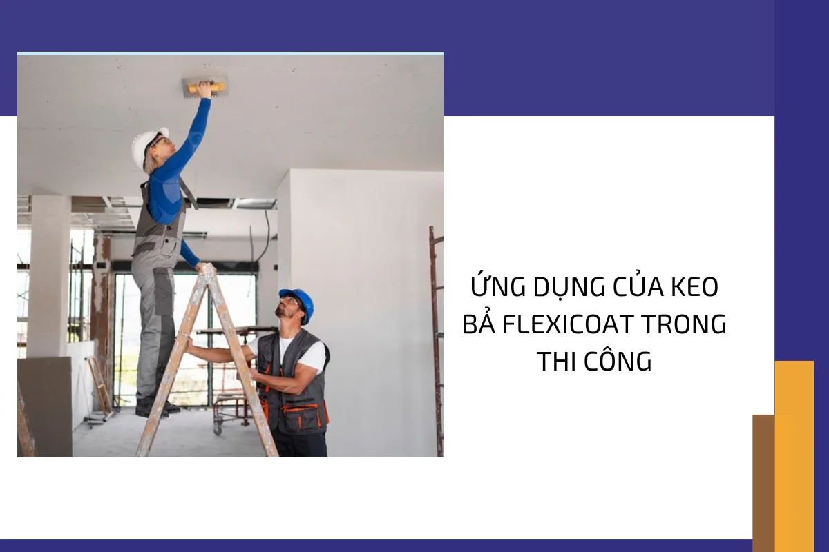 Ứng dụng của keo bả Flexicoat trong thi công.