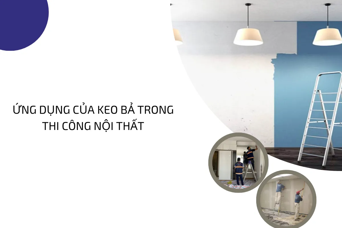 Ứng dụng của keo bả trong thi công nội nhất.