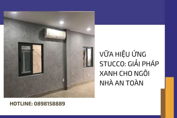 Vữa hiệu ứng Stucco Giải pháp xanh cho ngôi nhà an toàn