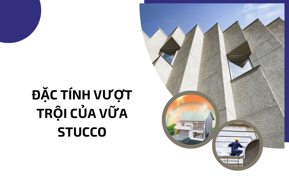 Đặc tính vượt trội của vữa Stucco