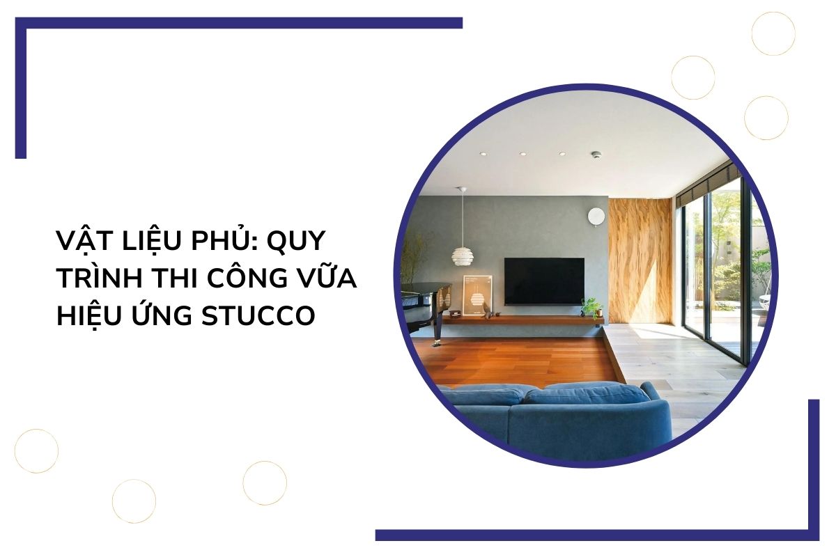 Vật liệu phủ: Quy trình thi công vữa hiệu ứng Stucco