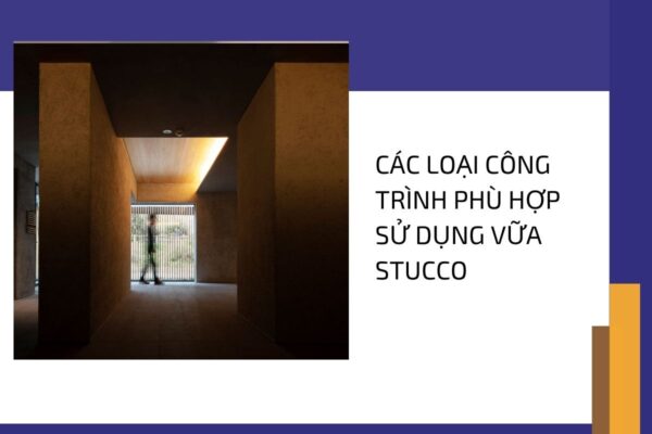 Khám phá các loại công trình phù hợp sử dụng vữa Stucco