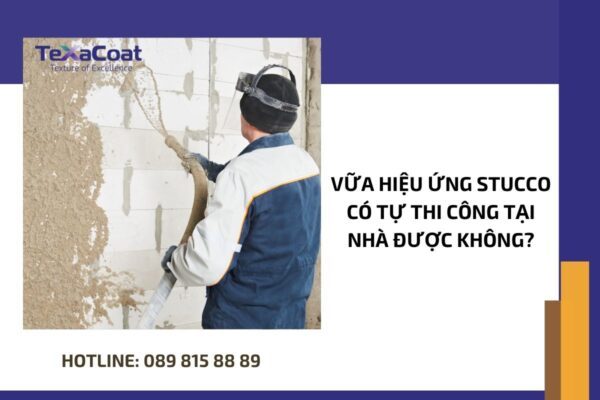 Vữa hiệu ứng Stucco có tự thi công tại nhà được không?