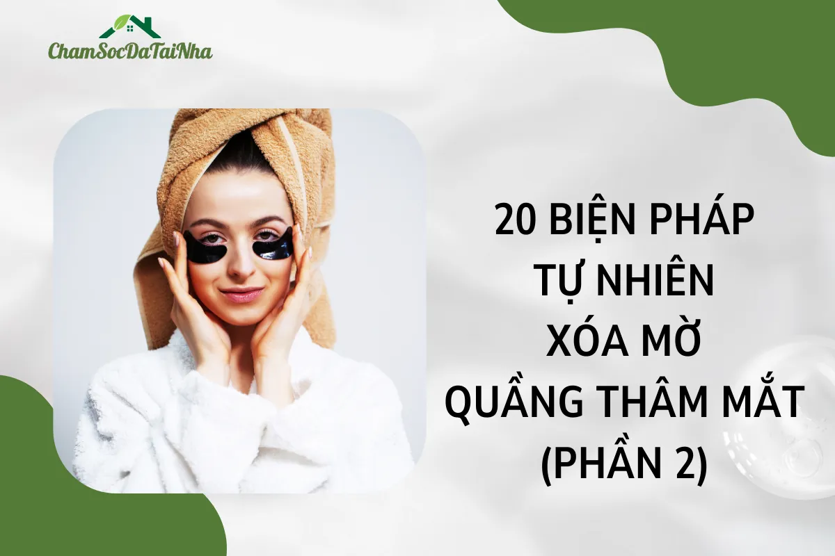 20 Biện Pháp Tự Nhiên Xóa Mờ Quầng Thâm Mắt 04