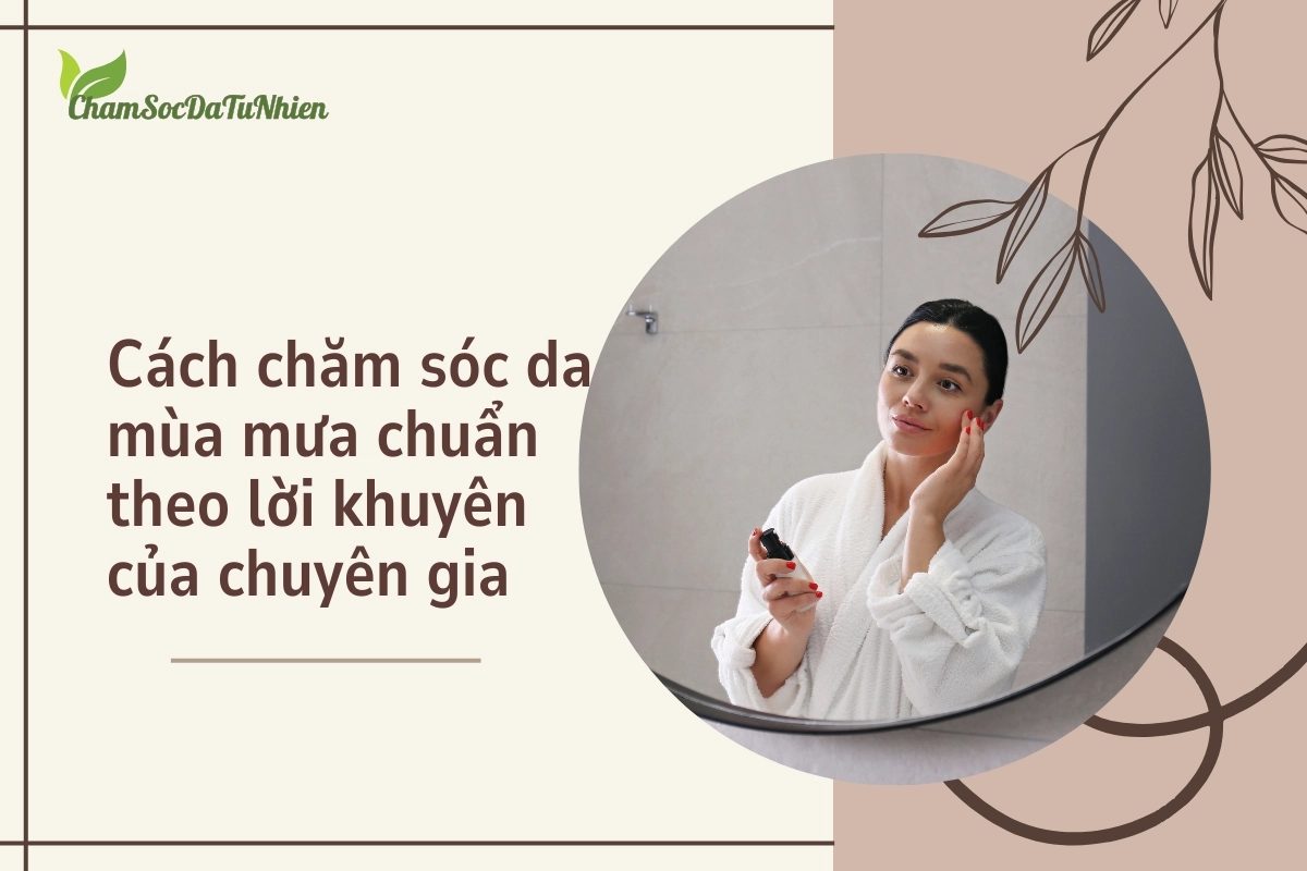 Cách chăm sóc da mùa mưa chuẩn theo lời khuyên của chuyên gia