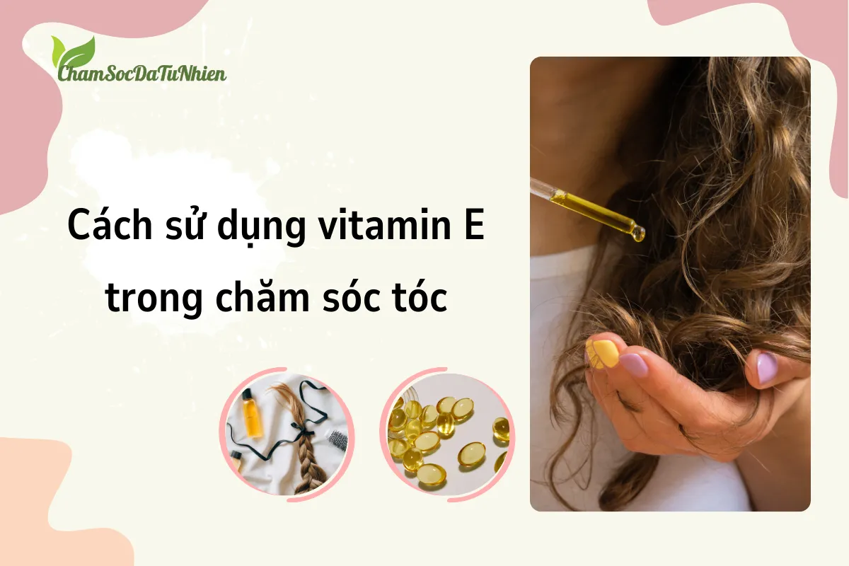 Cách sử dụng vitamin E trong chăm sóc tóc