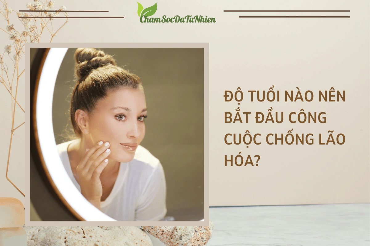 Độ tuổi nào nên bắt đầu công cuộc chống lão hóa