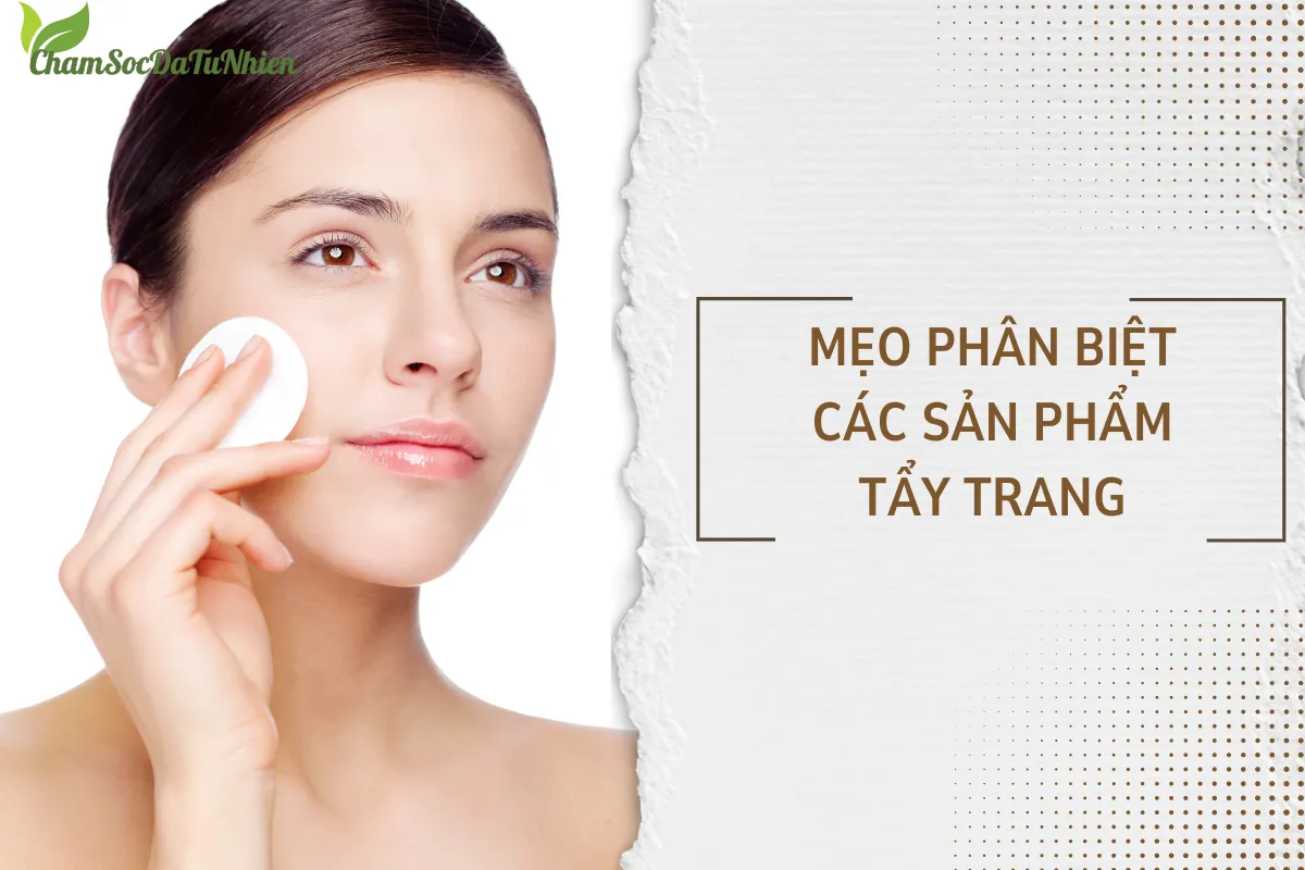 Mẹo phân biệt các sản phẩm tẩy trang dễ dàng (4)