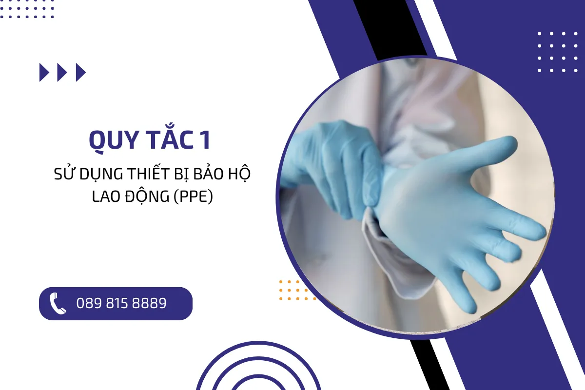 Quy tắc 1 Sử dụng thiết bị bảo hộ lao động (PPE).