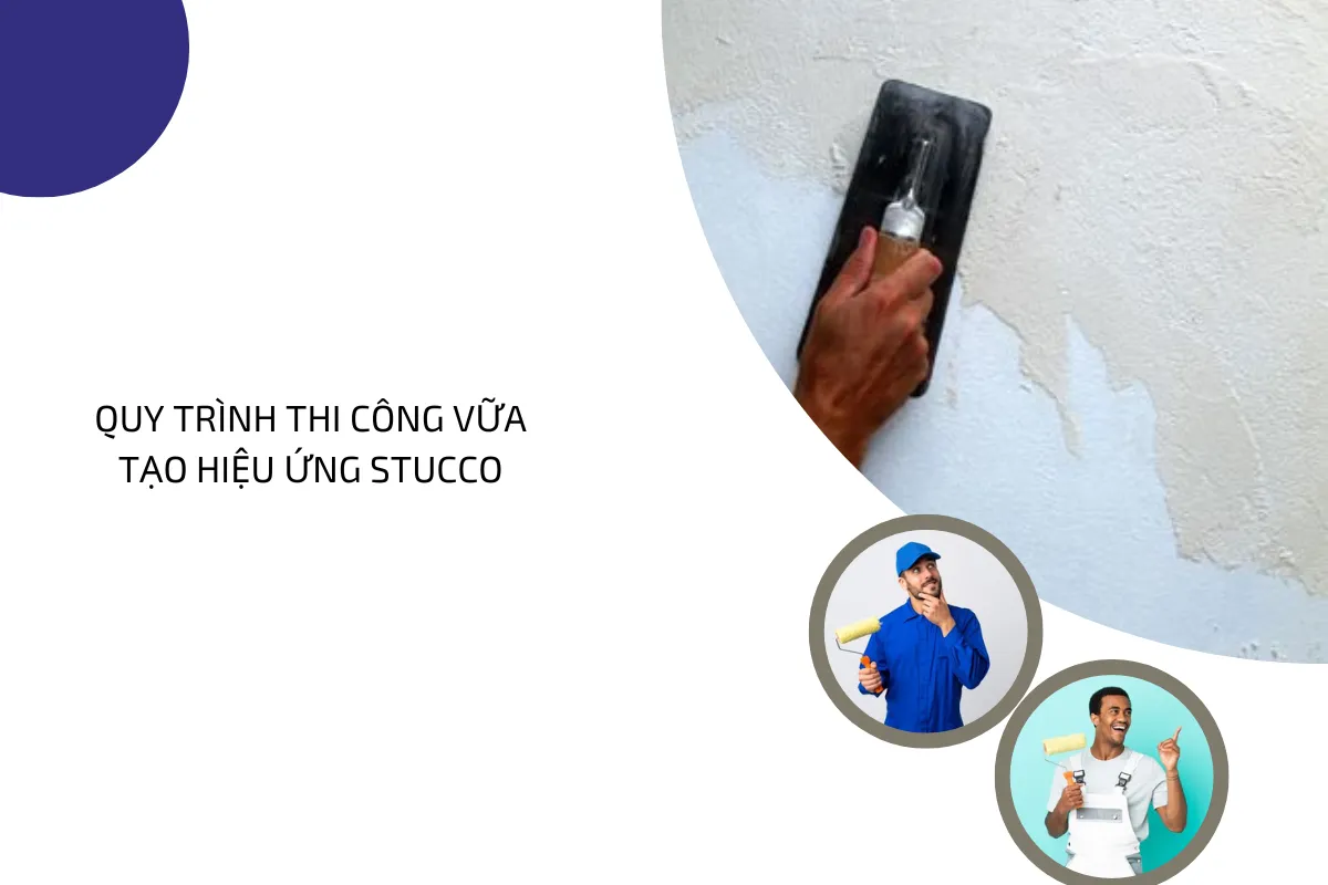Quy trình thi công vữa tạo hiệu ứng Stucco.