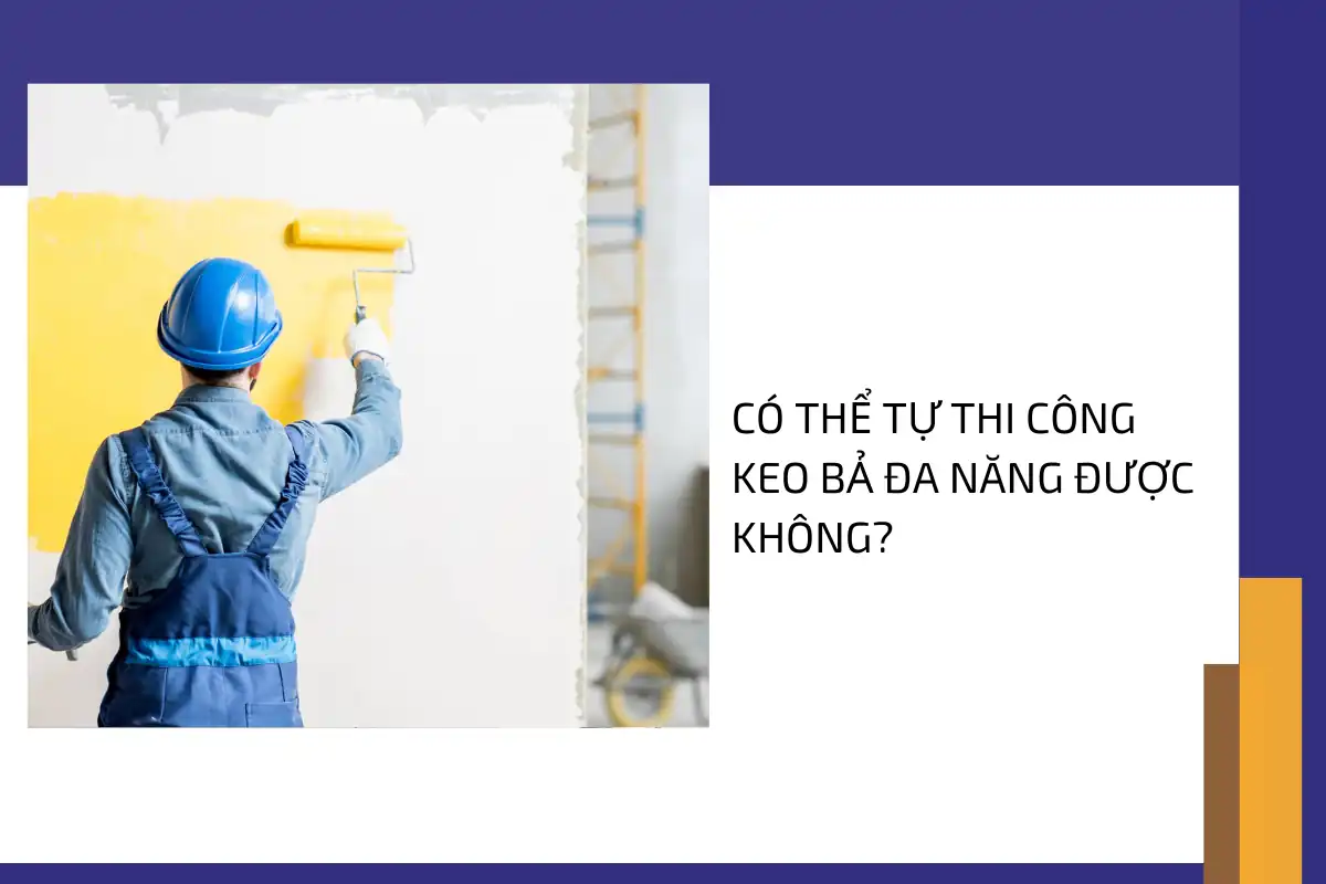 Có thể tự thi công keo bả đa năng được không?